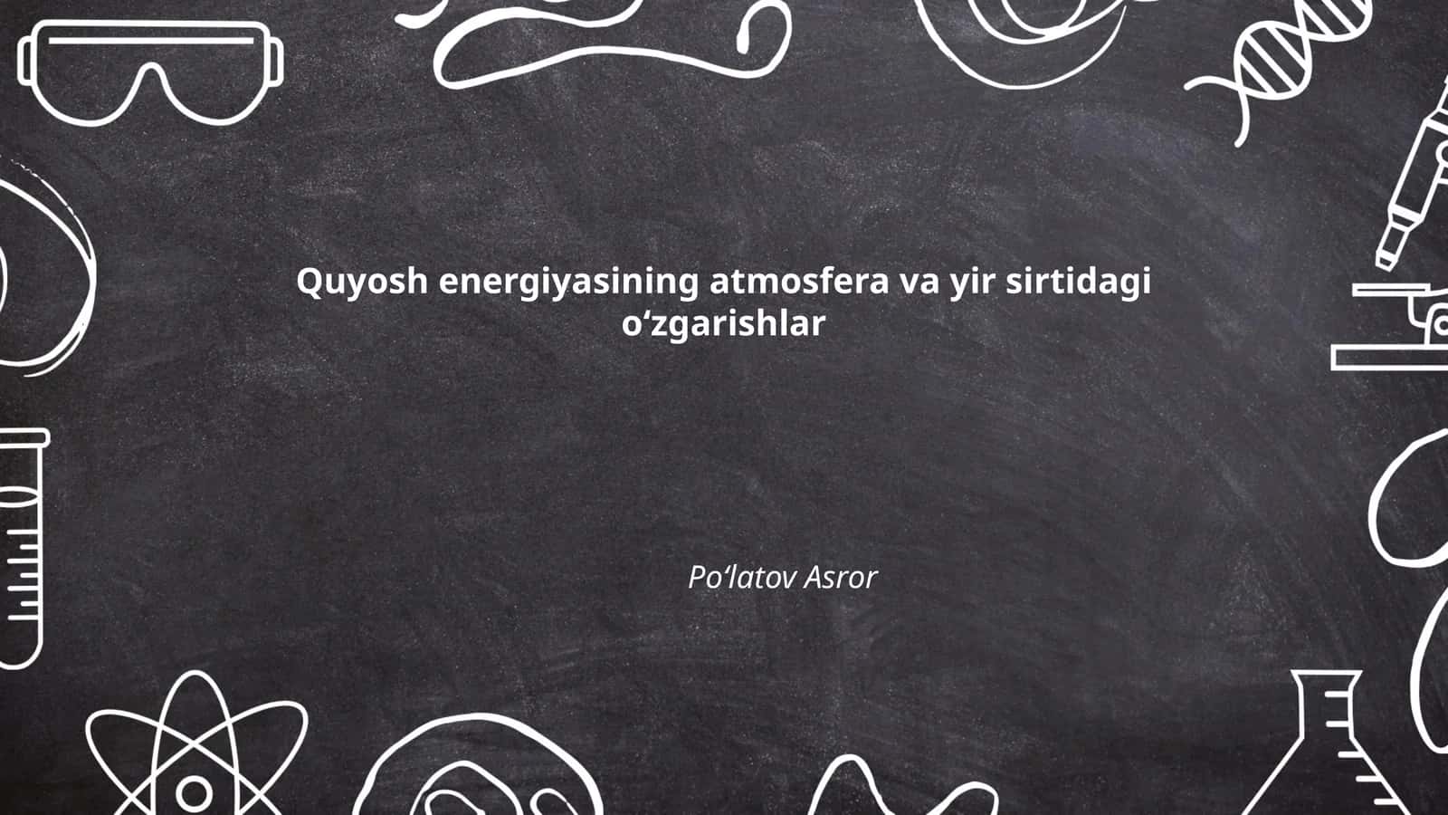 Quyosh energiyasining atmosfera va yir sirtidagi oʻzgarishlar