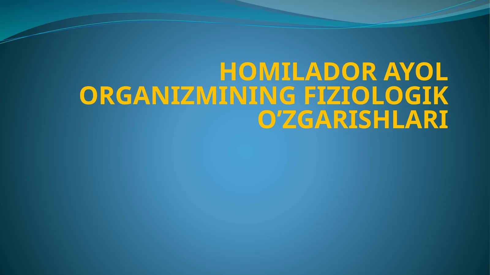 HOMILADOR AYOL ORGANIZMINING FIZIOLOGIK O’ZGARISHLARI