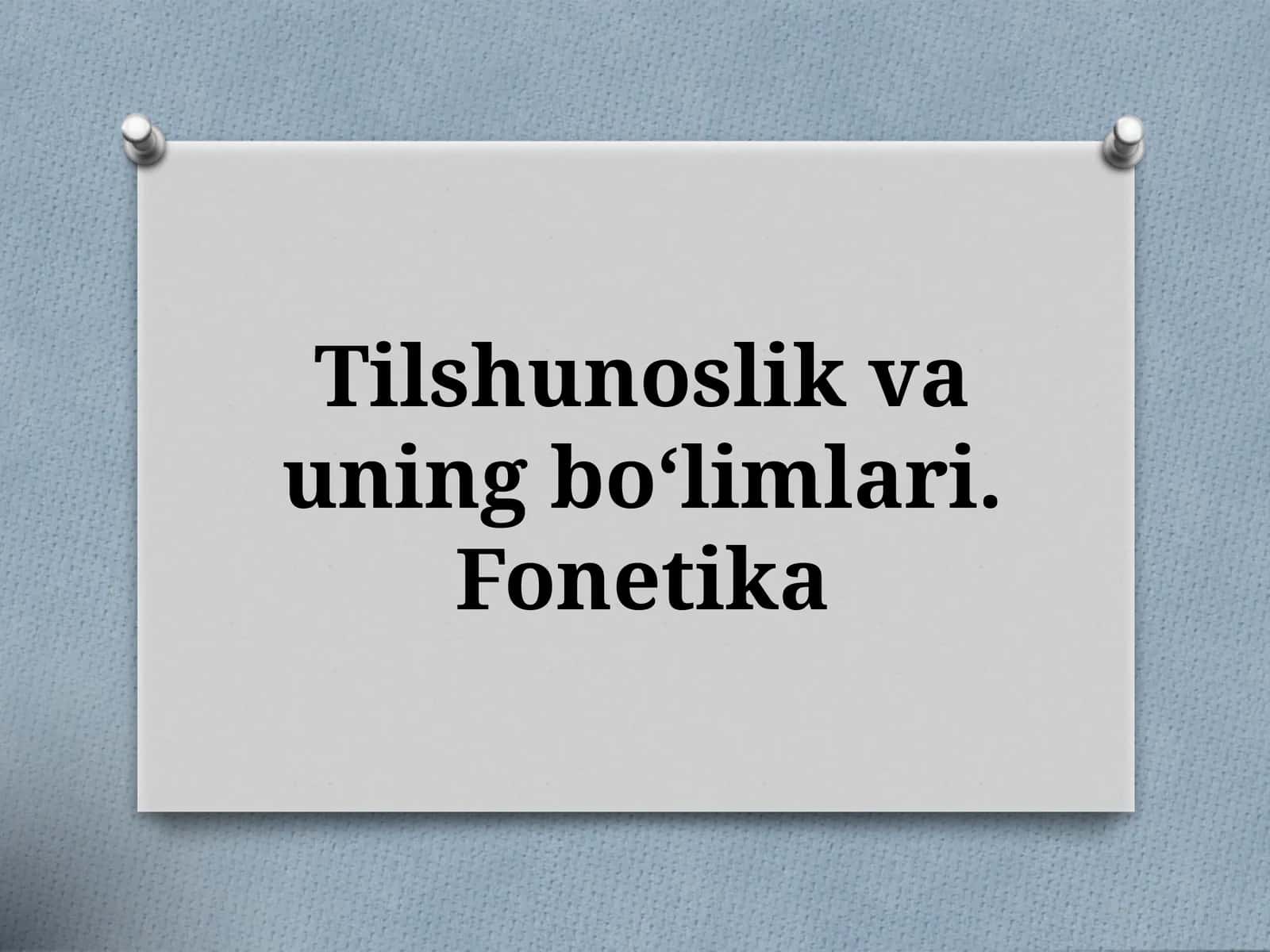 Tilshunoslik va uning bo‘limlari - Fonetika
