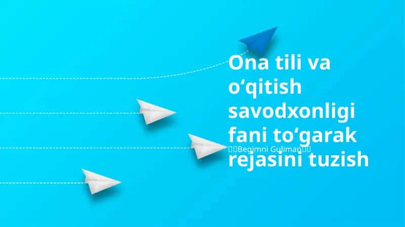 Ona tili va oʻqitish savodxonligi fani toʻgarak rejasini tuzish