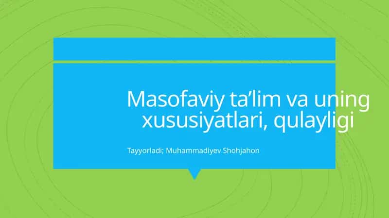 Masofaviy ta’lim va uning xususiyatlari, qulayligi
