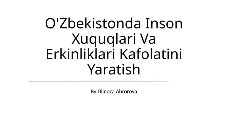 O'Zbekistonda Inson Xuquqlari Va Erkinliklari Kafolatini Yaratish