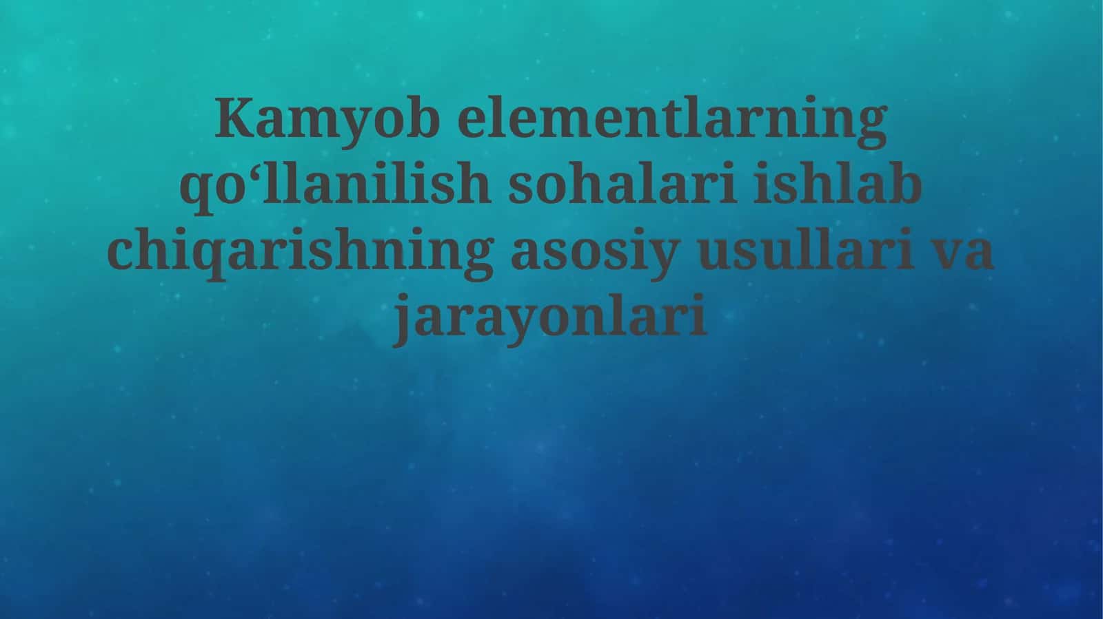 Kamyob elementlarning qo'llanilish sohalari ishlab chiqarishning asosiy usullari va jarayonlari