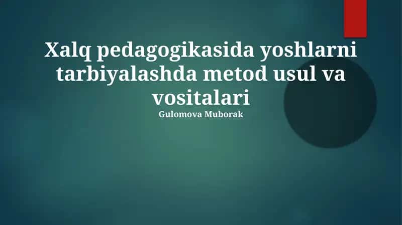 Xalq pedagogikasida yoshlarni tarbiyalashda metod usul va vositalari
