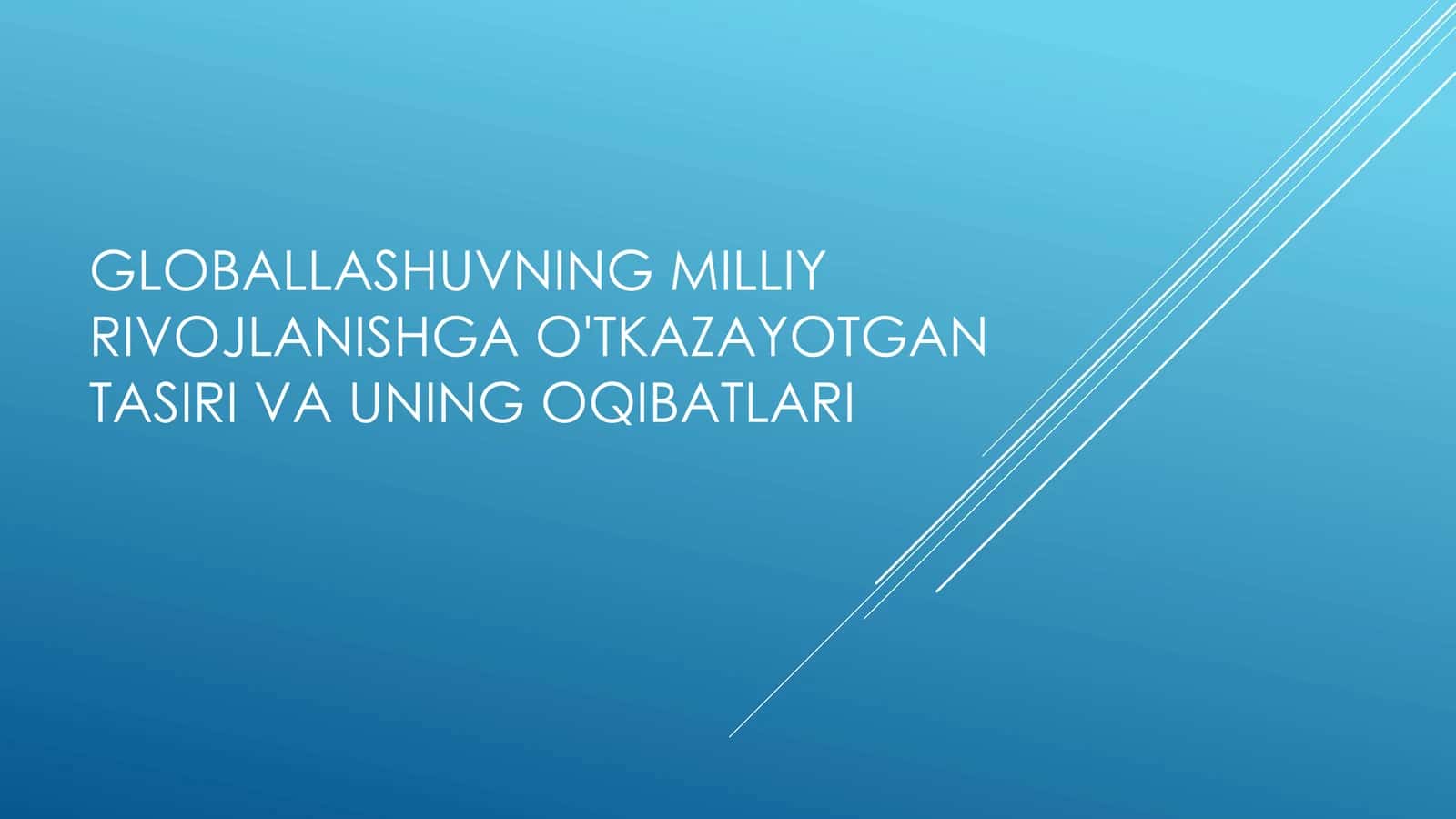 Globallashuvning milliy rivojlanishga o'tkazayotgan tasiri va uning oqibatlari