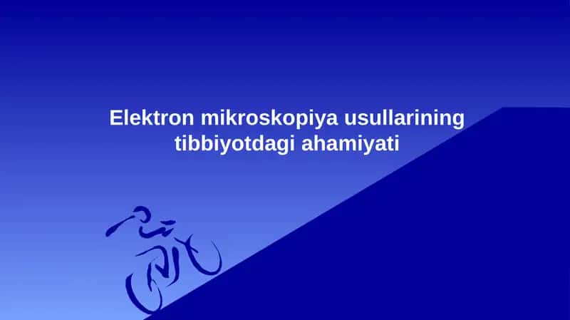 Elektron mikroskopiya usullarining tibbiyotdagi ahamiyati