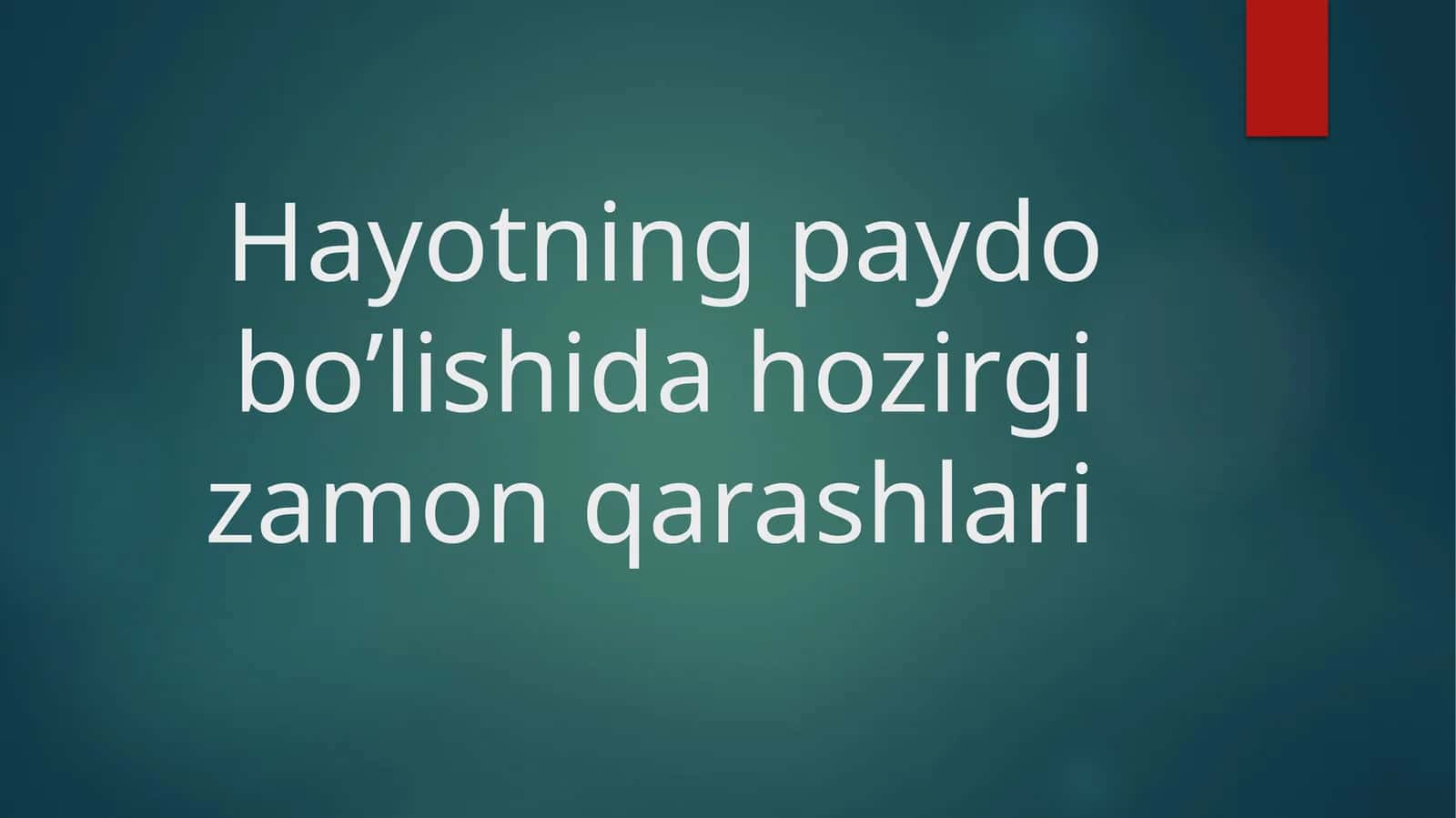 Hayotning paydo bo’lishida hozirgi zamonqarashlari