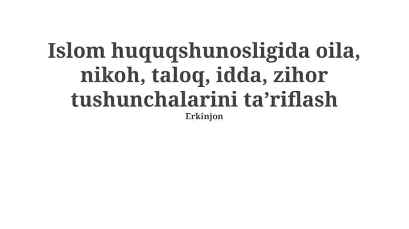 Islom huquqshunosligida oila, nikoh, taloq, idda, zihor tushunchalarini taʼriflash