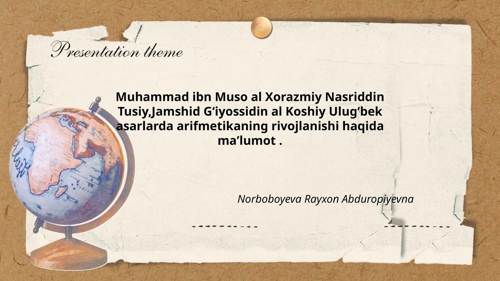 Muhammad ibn Muso al Xorazmiy Nasriddin Tusiy, Jamshid Gʻiyossidin al Koshiy Ulugʻbek asarlarda arifmetikaning rivojlanishi haqida maʼlumot