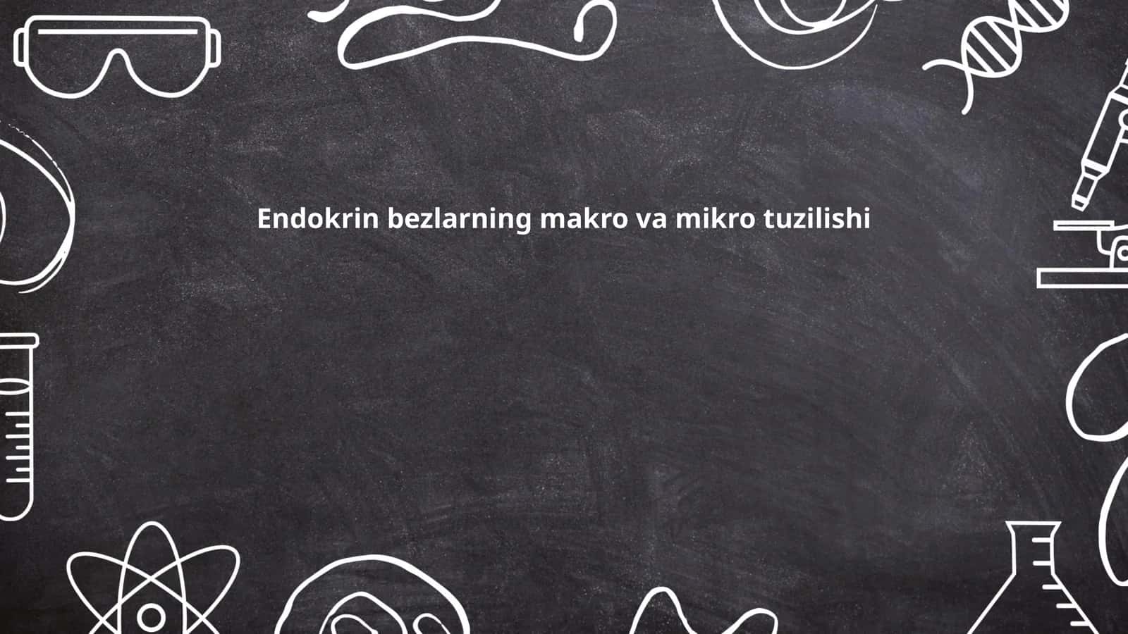 Endokrin bezlarning makro va mikro tuzilishi