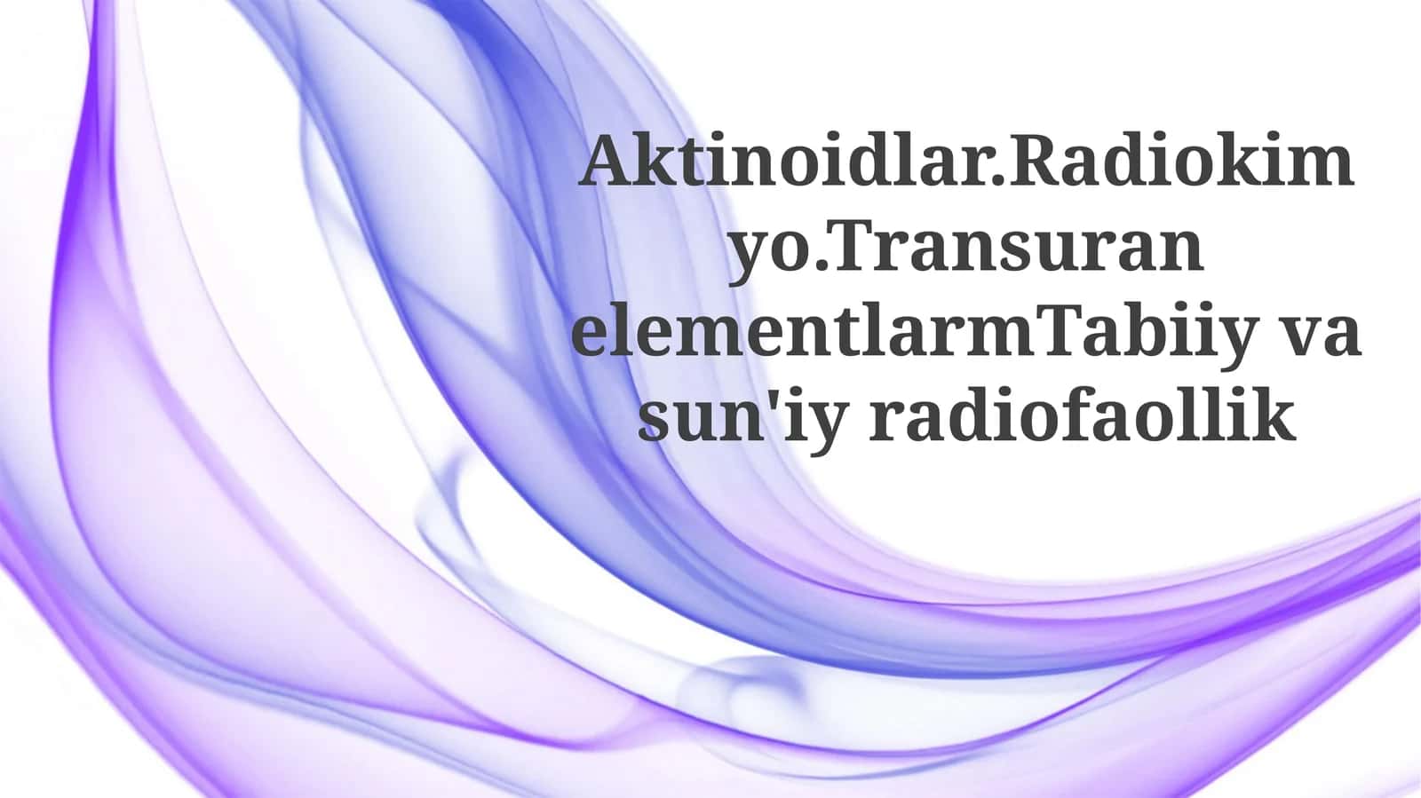 Aktinoidlar.Radiokimyo.TransuranelementlarmTabiiyvasun'iyradiofaollik