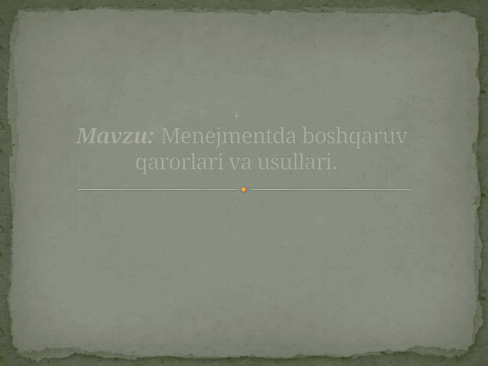 Menejmentda boshqaruv qarorlari va usullari