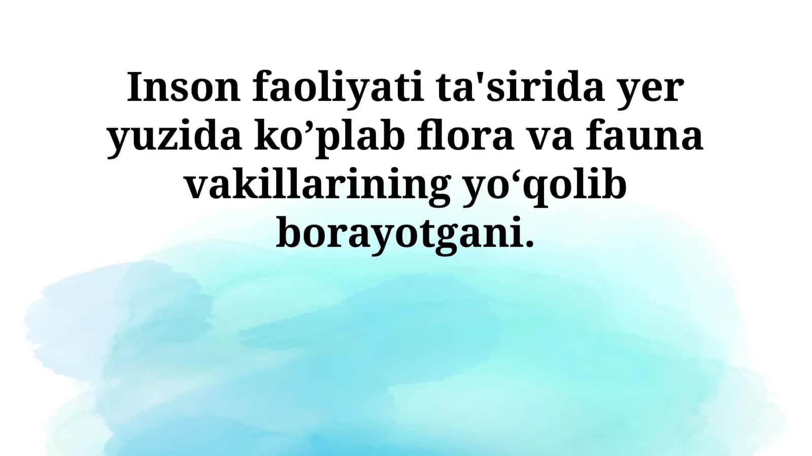 Inson faoliyati ta'sirida yer yuzida ko’plab flora va fauna vakillarining yoʻqolib borayotgani