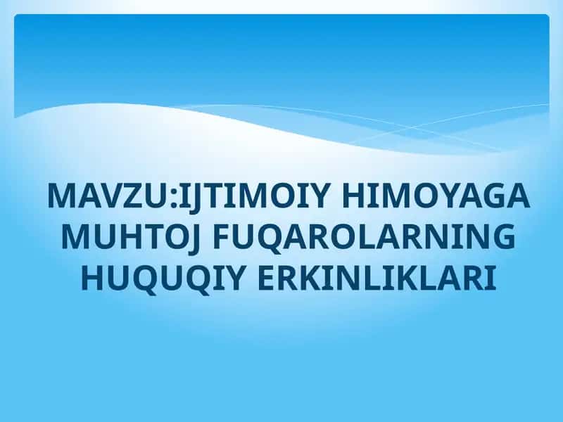 IJTIMOIY HIMOYAGA MUHTOJ FUQAROLARNING HUQUQIY ERKINLIKLARI