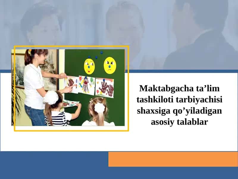 Maktabgacha ta’lim tashkiloti tarbiyachisi shaxsiga qo’yiladigan asosiy talablar