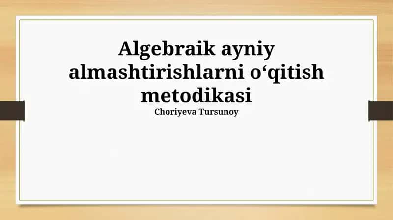 Algebraik ayniy almashtirishlarni oʻqitish metodikasi