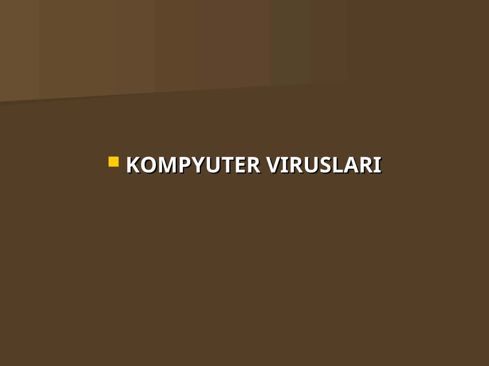 KOMPYUTER VIRUSLARI