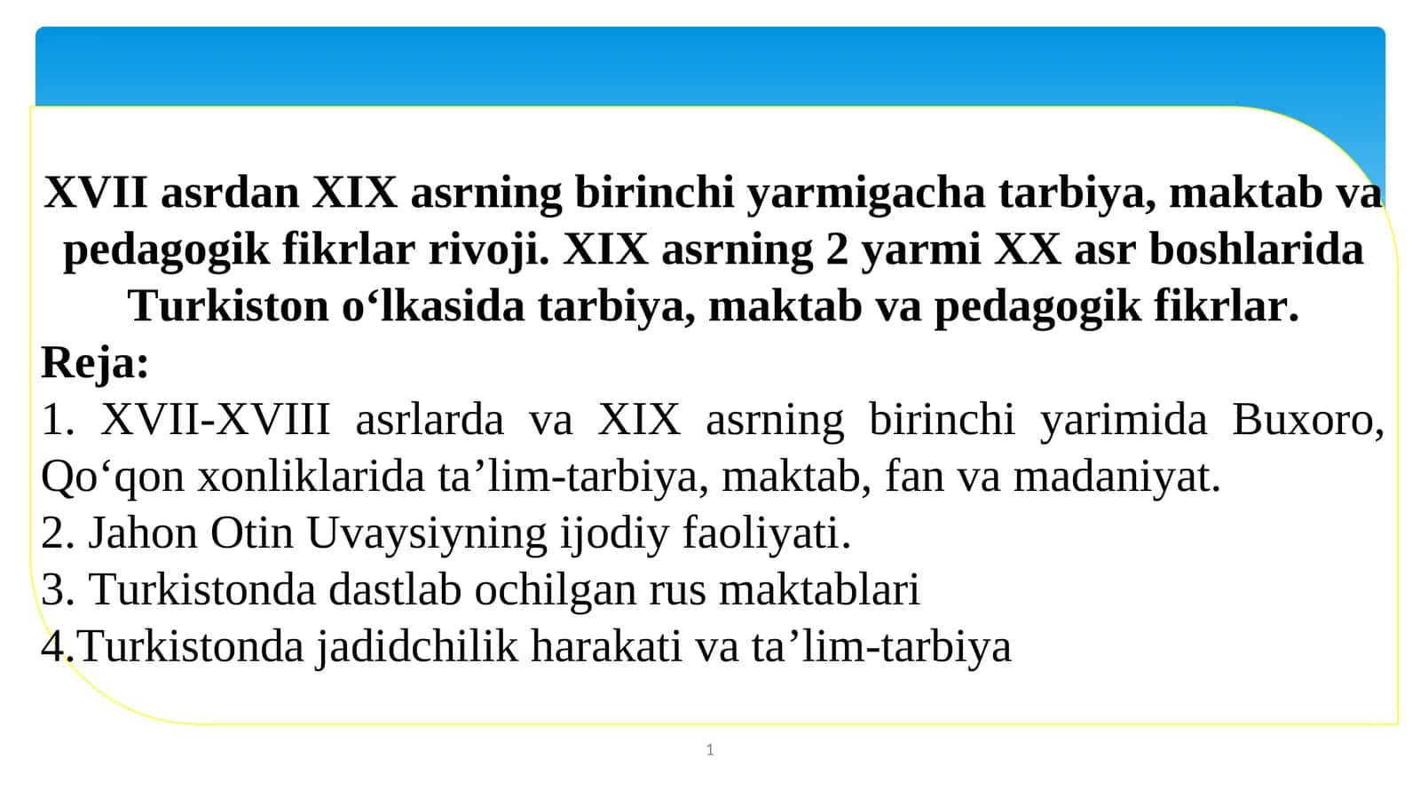 XVII asrdan XIX asrning birinchi yarmigacha tarbiya, maktab va pedagogik fikrlar rivoji. XIX asrning 2 yarmi XX asr boshlarida Turkiston o‘lkasida tarbiya, maktab va pedagogik fikrlar