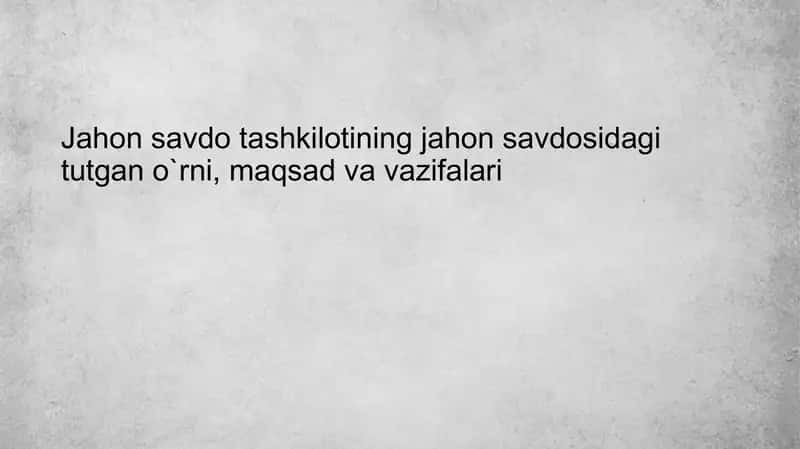 Jahon savdo tashkilotining jahon savdosidagi tutgan o`rni, maqsad va vazifalari