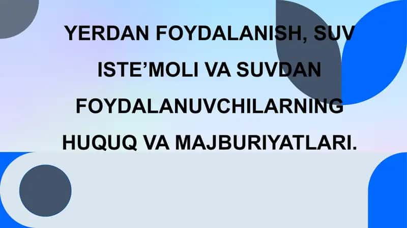 Yerdan foydalanish, suv iste’moli va suvdan foydalanuvchilarning huquq va majburiyatlar