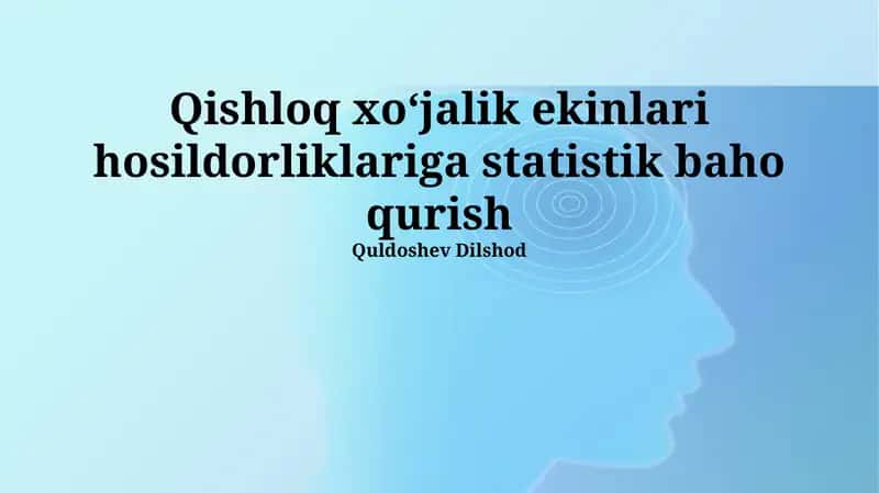 Qishloq xoʻjalik ekinlari hosildorliklariga statistik baho qurish