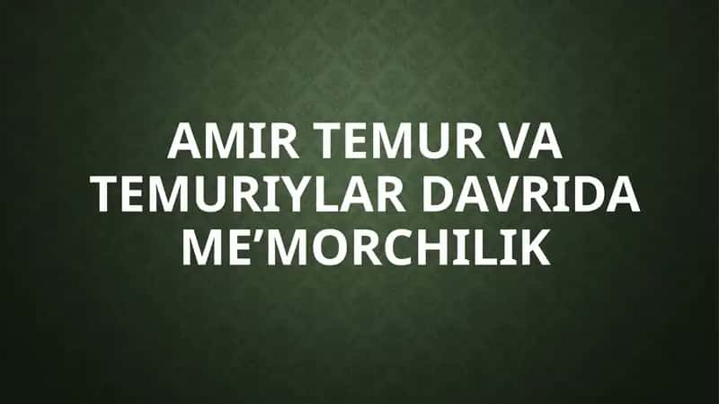 Amir Temur va Temuriylar davrida me’morchilik