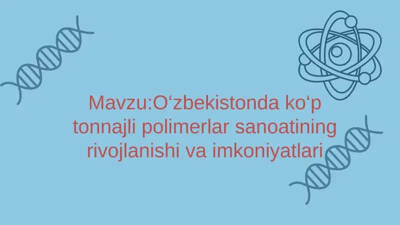 O‘zbekistonda ko‘p tonnajli polimerlar sanoatining rivojlanishi va imkoniyatlari