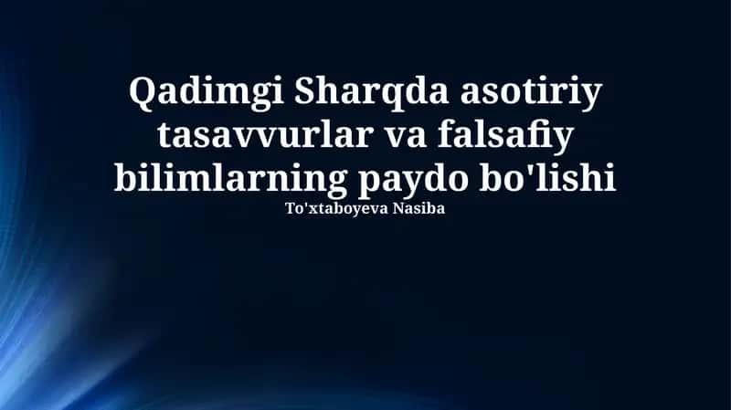 Qadimgi Sharqda asotiriy tasavvurlar va falsafiy bilimlarning paydo bo'lishi