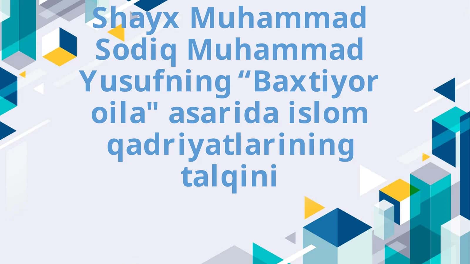 Shayx Muhammad Sodiq Muhammad Yusufning " Baxtiyor Oila" asarida islom qadriyatlarini talqin