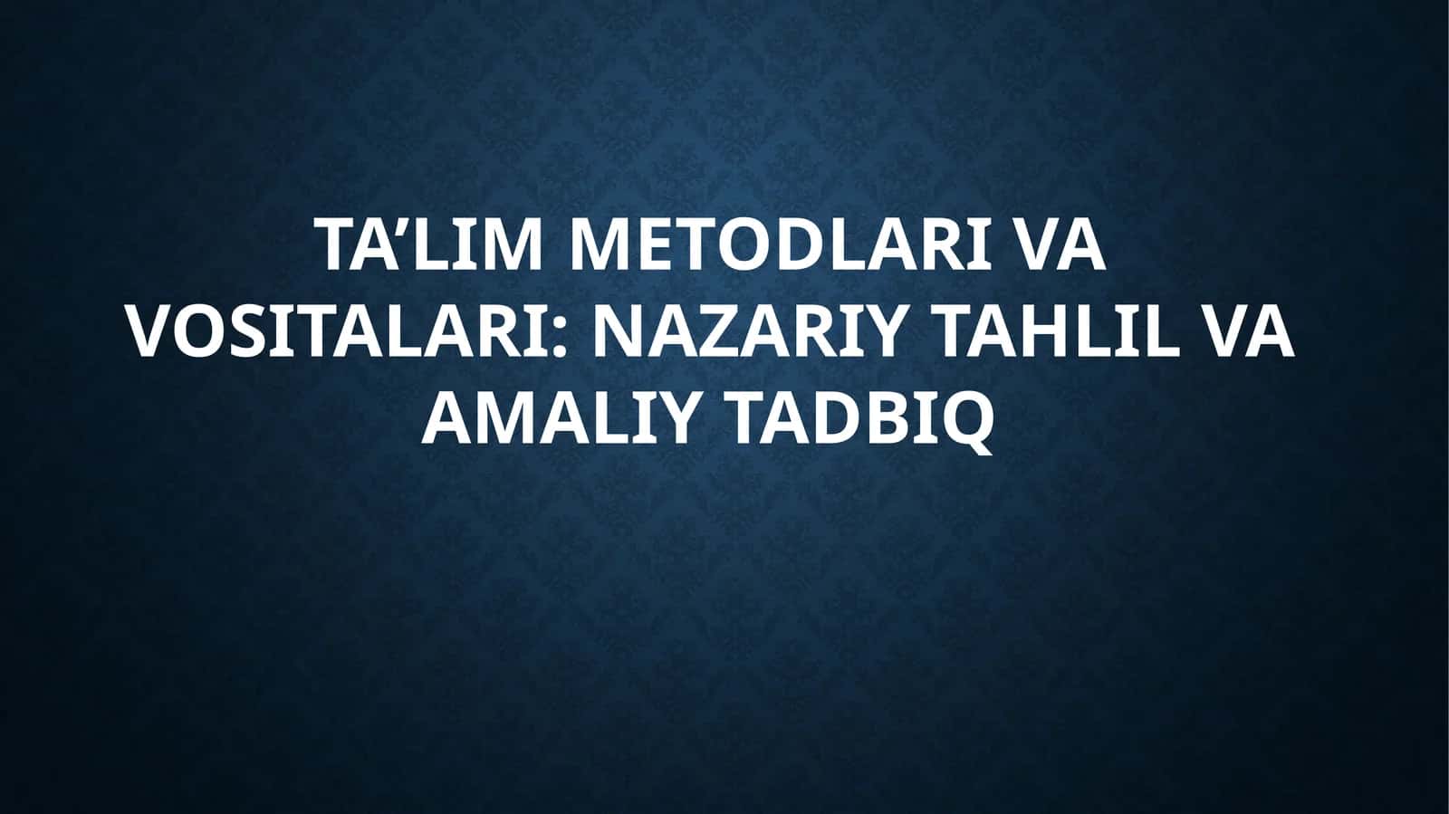 TAβLIM METODLARI VA VASITALARI: NAZARIY TAHLIL VA AMALIY TADBIR