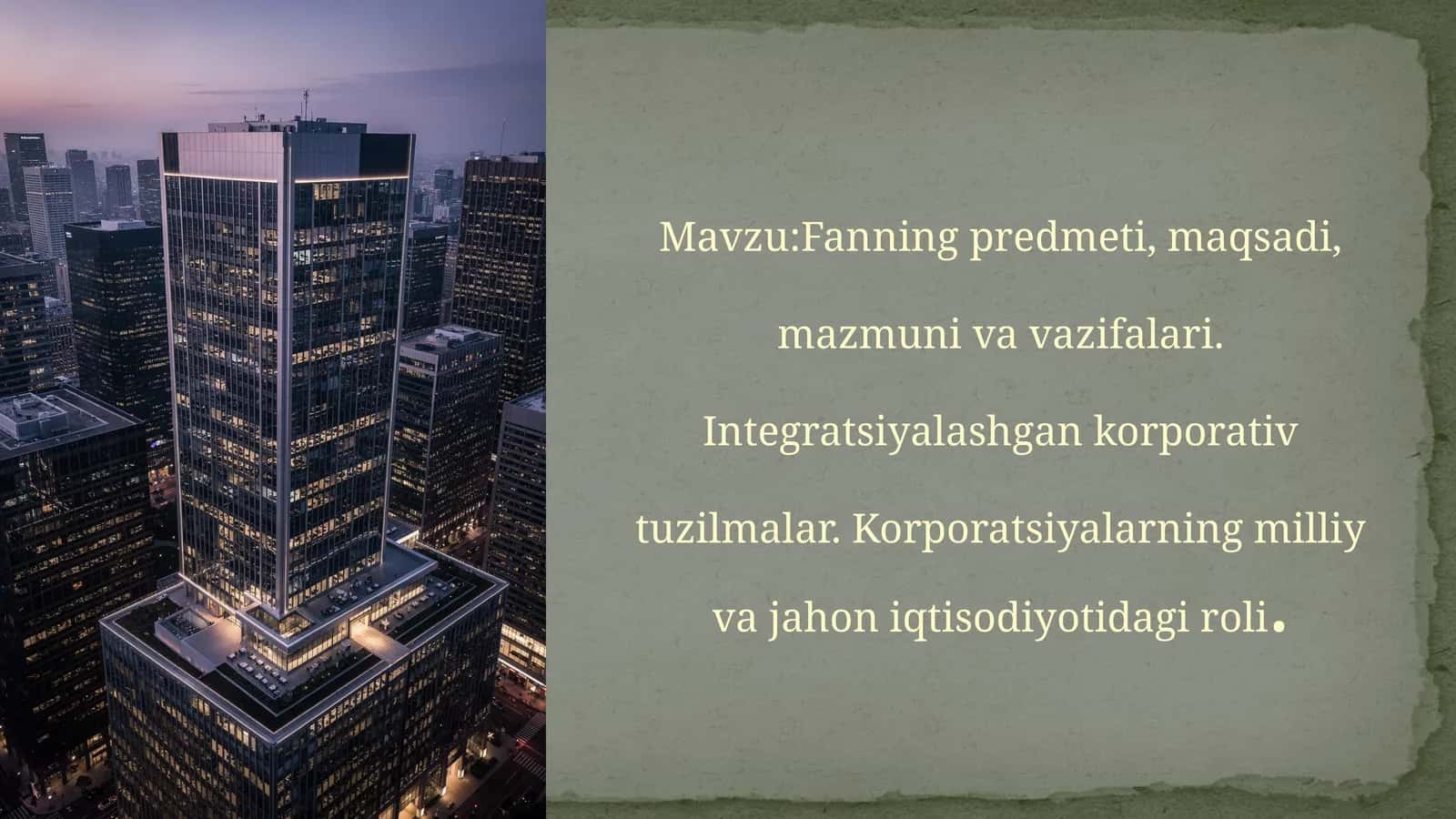 Fanningpredmeti,maqsadi,mazmunivavazifalari.Integratsiyalashgankorporativtuzilmalar.Korporatsiyalarningmilliyvajahoniqtisodiyotidagiroli