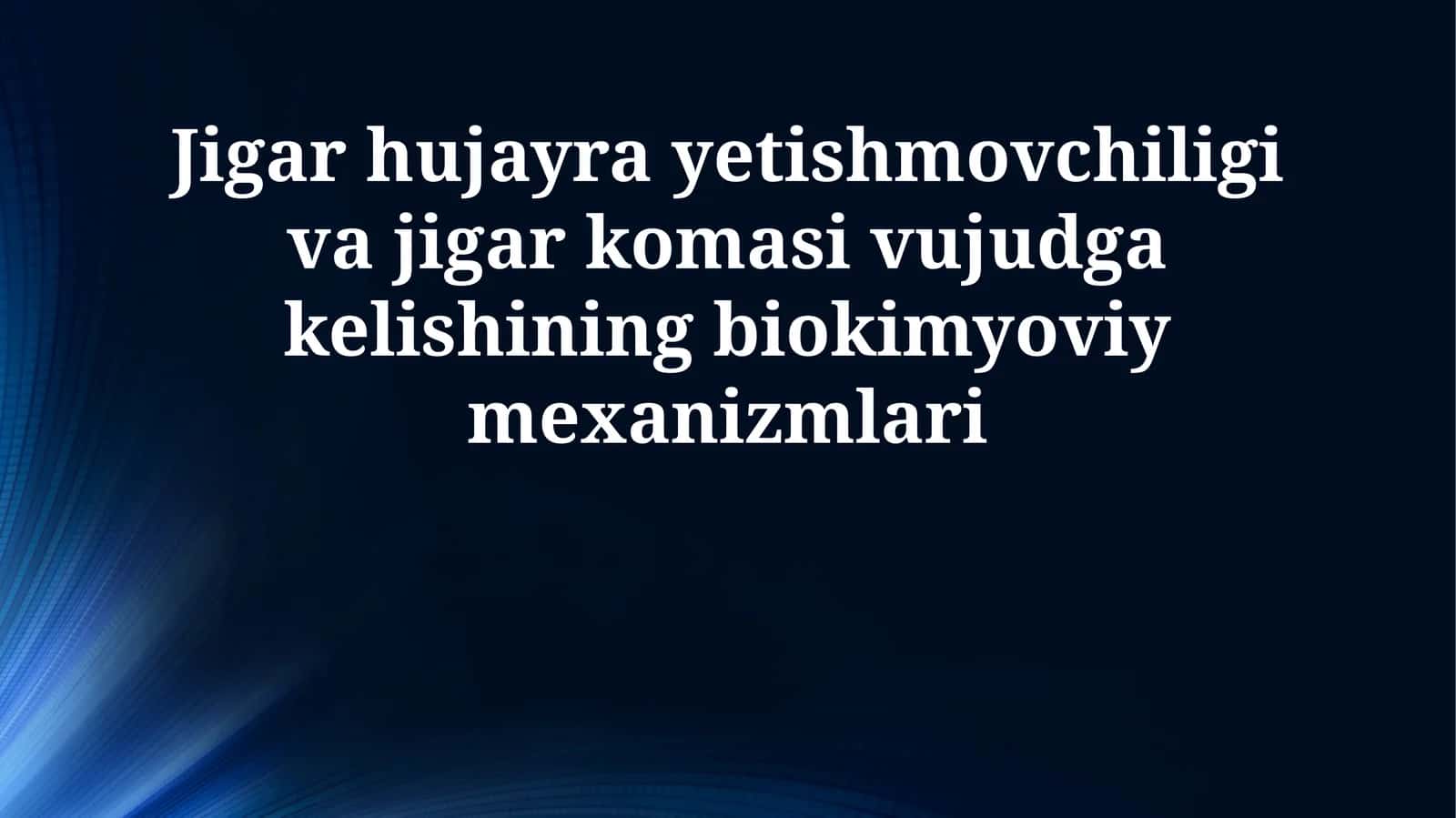 Jigar hujayra yetishmovchiligi va jigar komasi vujudga kelishining biokimyoviy mexanizmlari