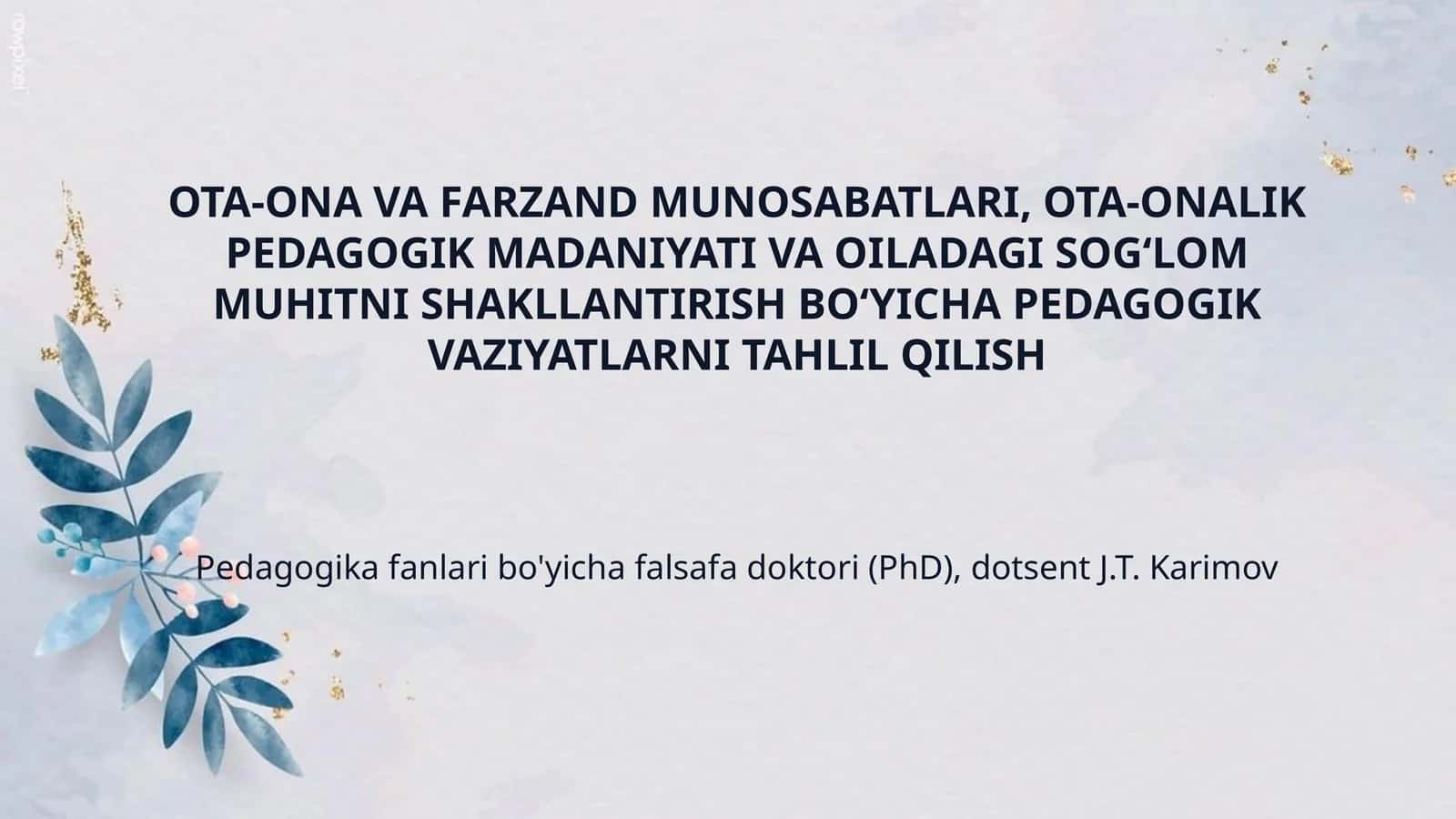 OTA-ONA VA FARZAND MUNOSABATLARI, OTA-ONALIK PEDAGOGIK MADANIYATI VA OILADAGI SOG‘LOM MUHITNI SHAKLLANTIRISH BO‘YICHA PEDAGOGIK VAZIYATLARNI TAHLIL QILISH