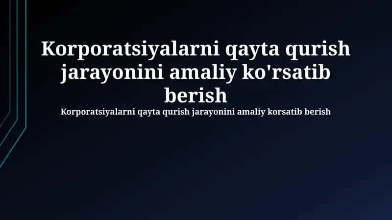 Korporatsiyalarni qayta qurish jarayonini amaliy ko'rsatib berish