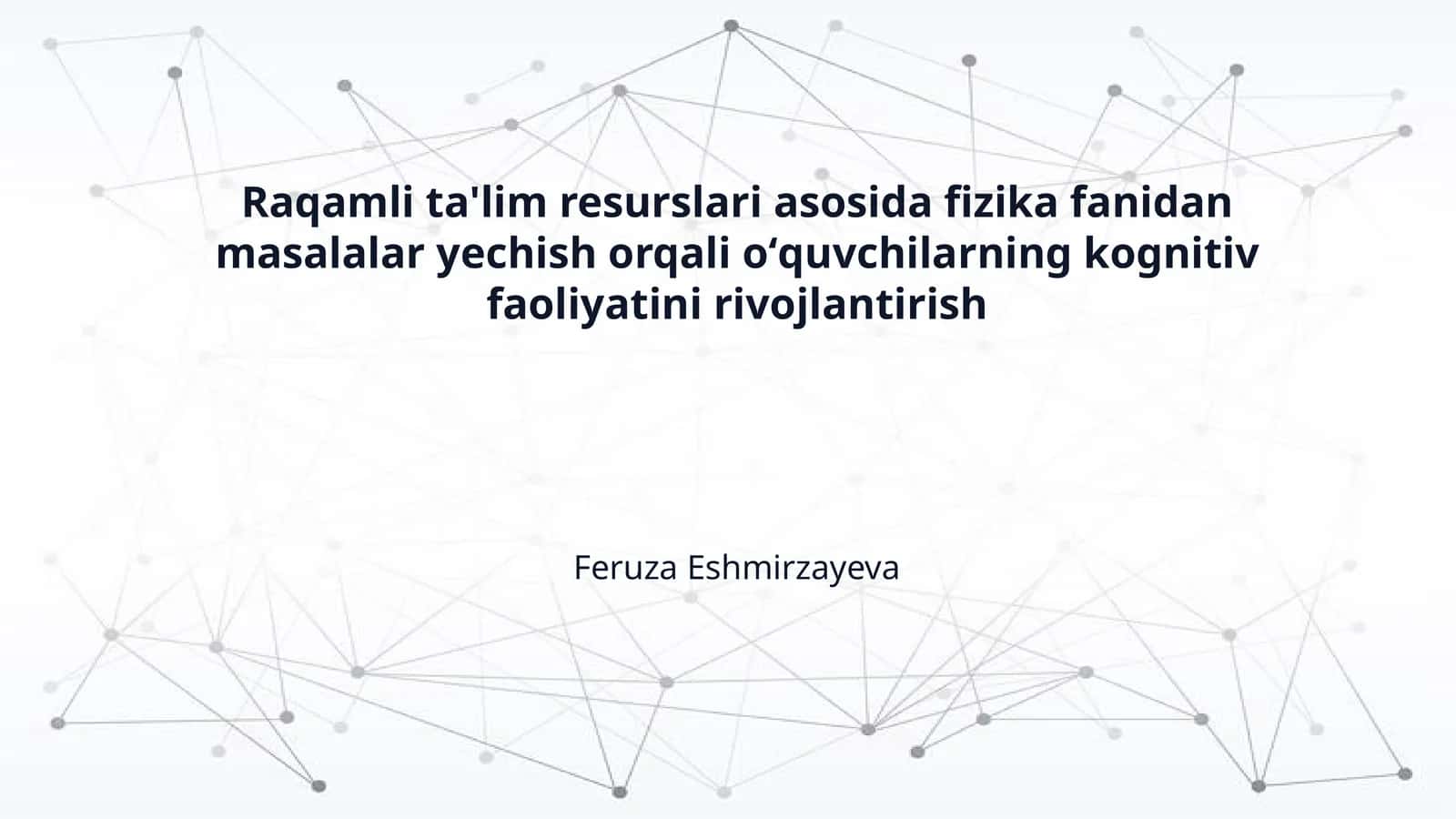 Raqamli ta'lim resurslari asosida fizika fanidan masalalar yechish orqali oʻquvchilarning kognitiv faoliyatini rivojlantirish