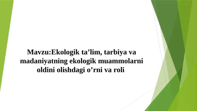 Ekologik ta’lim, tarbiya va madaniyatning ekologik muammolarni oldini olishdagi o’rni va roli