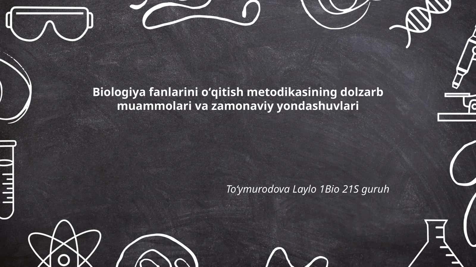 Biologiya fanlarini oʻqitish metodikasining dolzarb muammolari va zamonaviy yondashuvlari