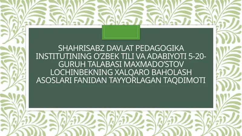 O‘zbek tili va adabiyoti 5-20-guruh talabasi Maxmado’stov Lochinbekning xalqaro baholash asoslari fanidantayyori