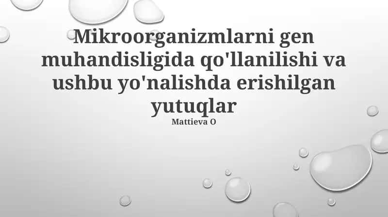 Mikroorganizmlarni gen muhandisligida qo'llanilishi va ushbu yo'nalishda erishilgan yutuqlar