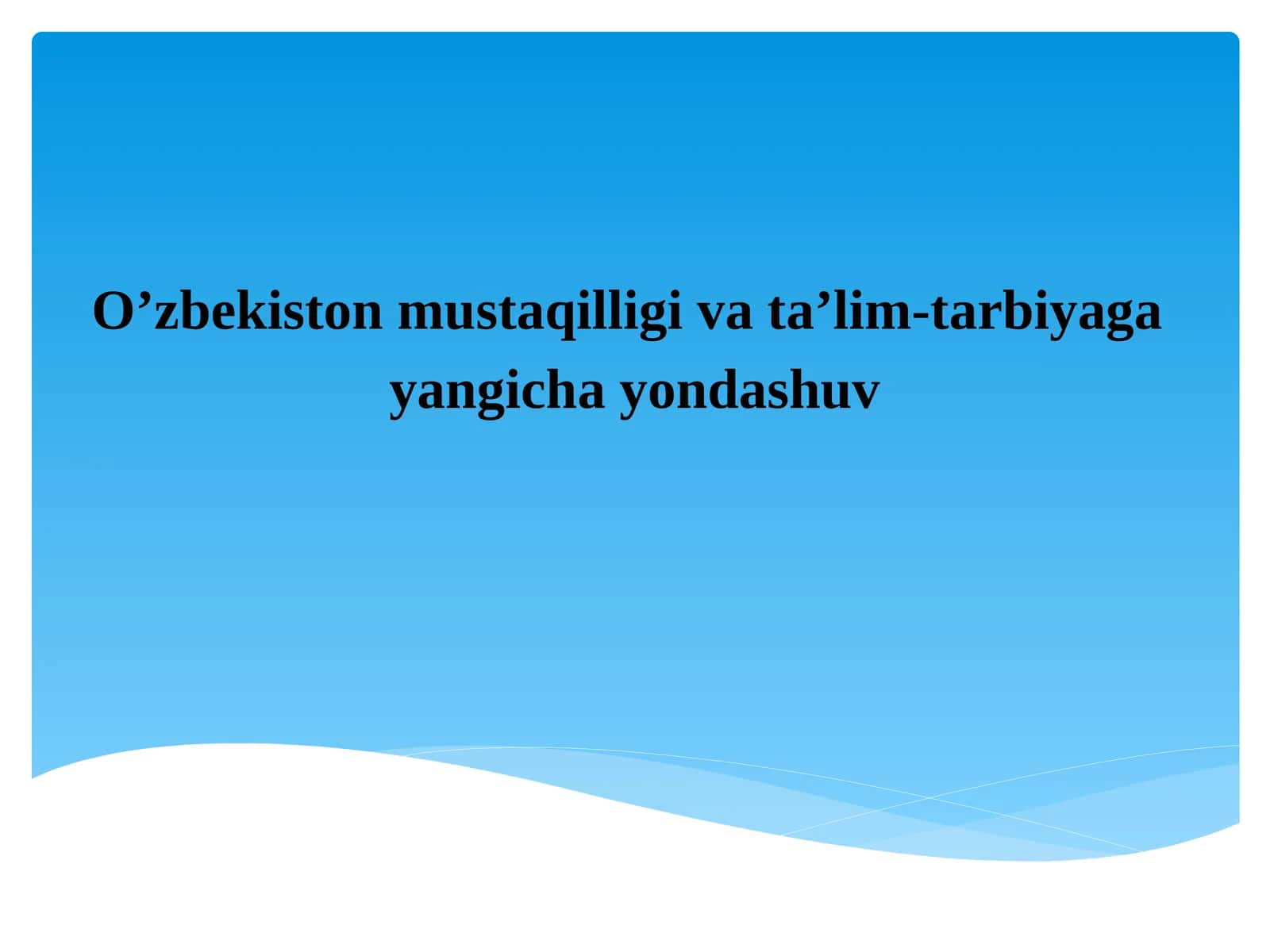 O’zbekiston mustaqilligi va ta’lim-tarbiyaga yangicha yondashuv