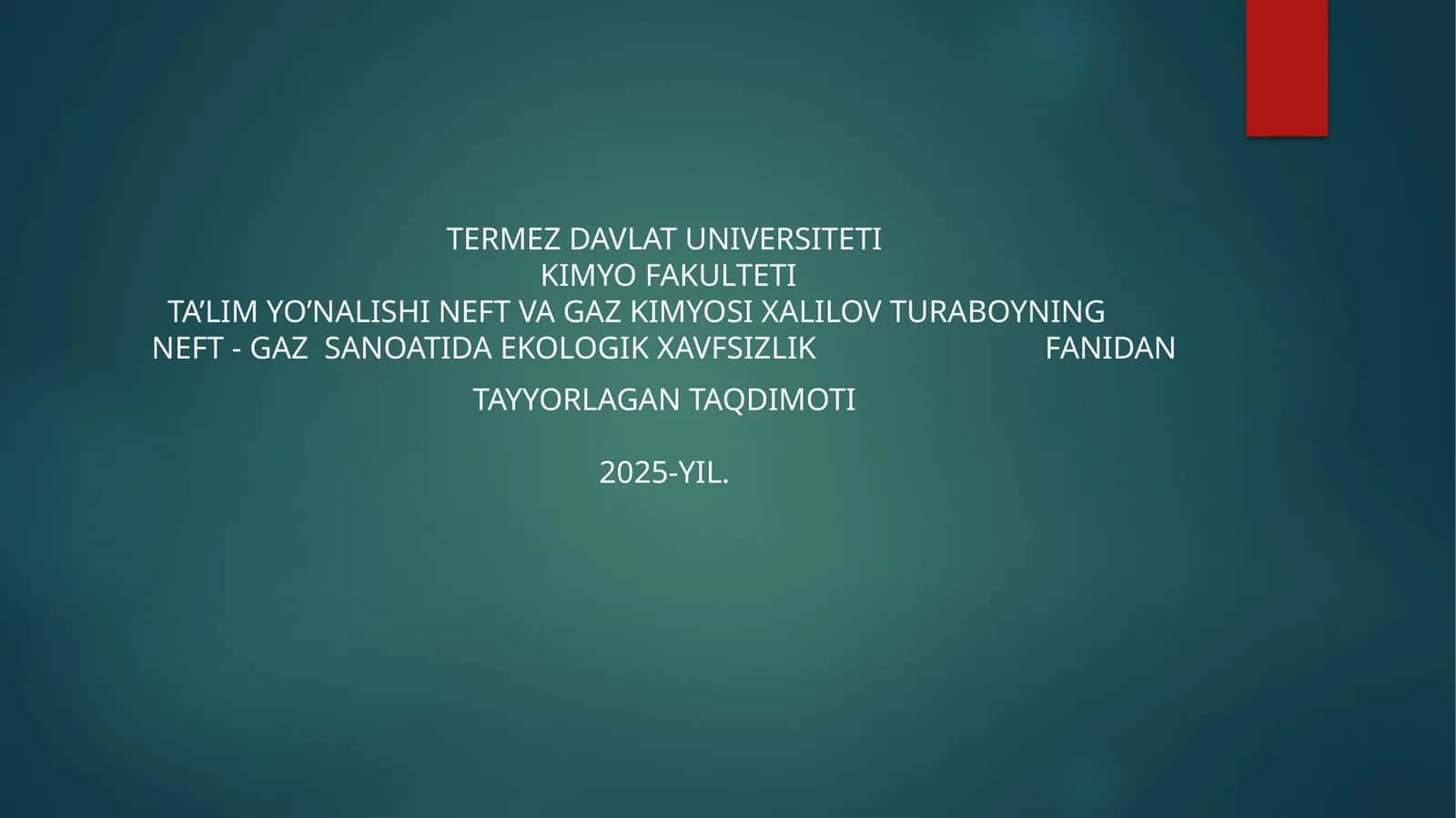 Neft va Gaz Kimyosi Xalilov Turaboyning Neft - Gaz Sanoatida Ekologik Xavfsizlik Fanidan Tayyorlagan Taqdimoti 2025-yil