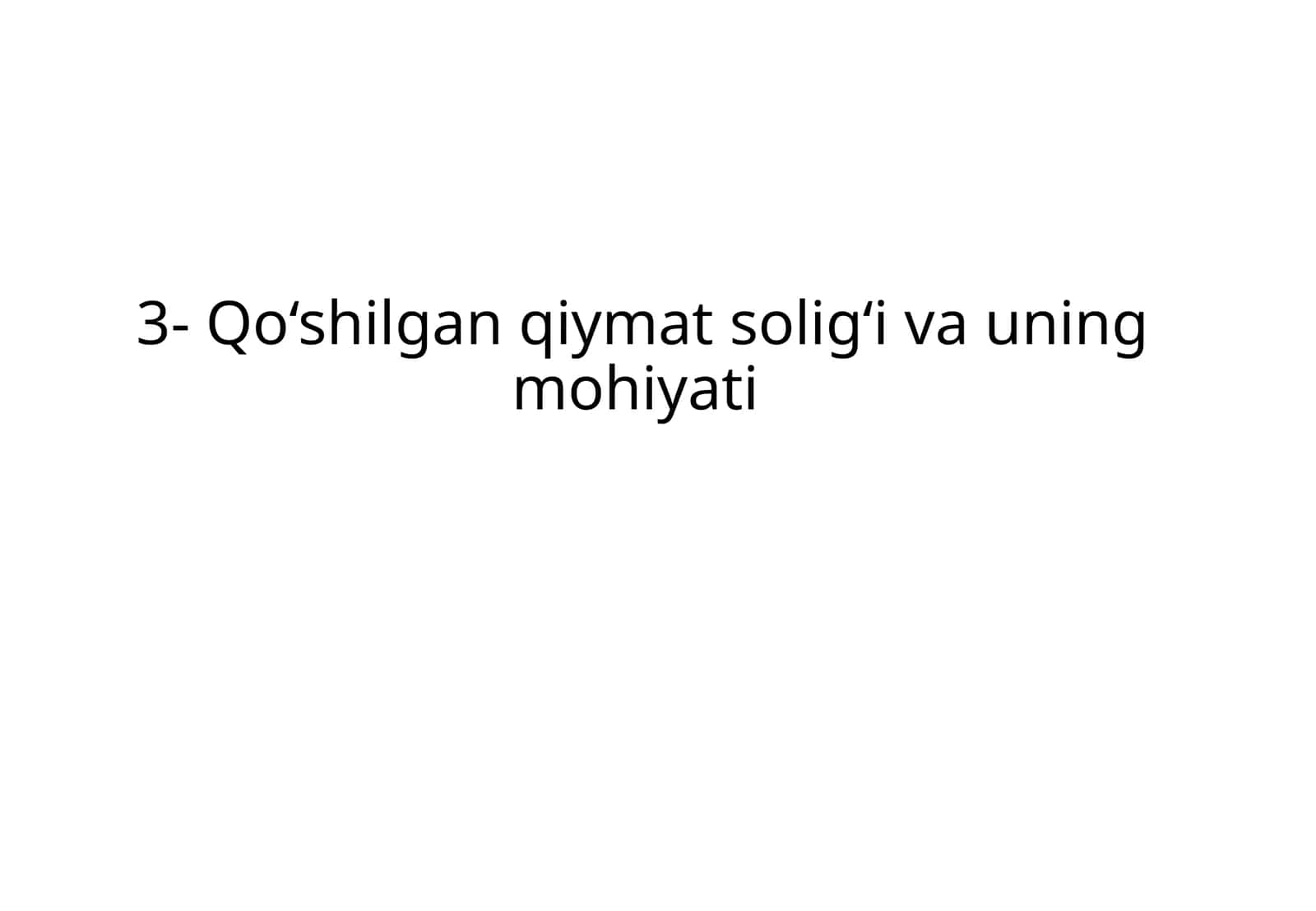 3- Qo‘shilgan qiymat solig‘i va uning mohiyati