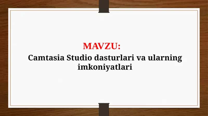 Camtasia Studio dasturlari va ularning imkoniyatlari (TAQDIMOT)