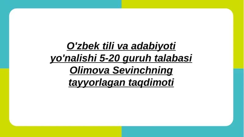 O'zbek tiliva adabiyoti yo'nalishida 5-20 guruh talabasi Olimova Sevinchning tayyorlangan taqdimoti