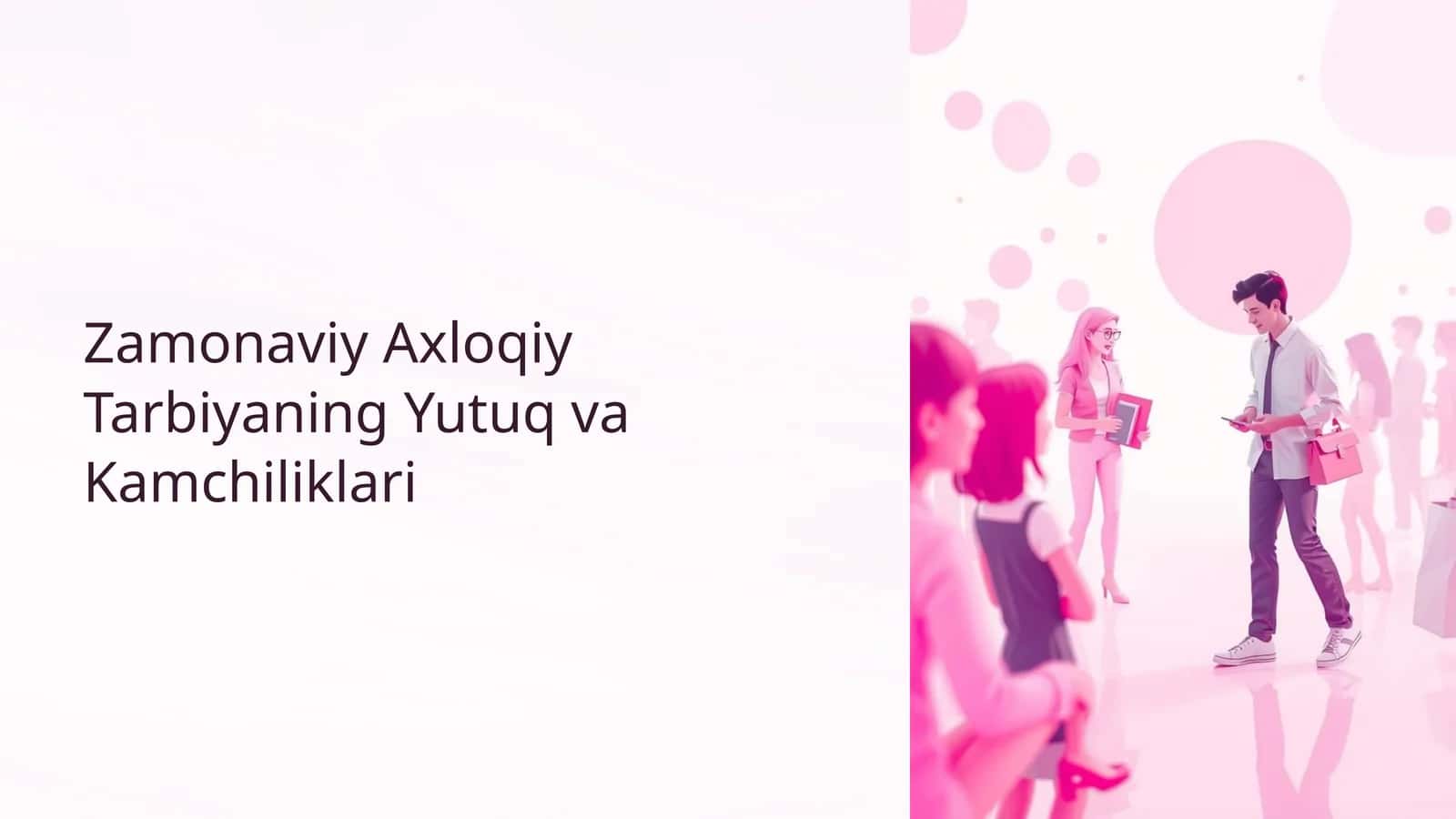 Zamonaviy Axloqiy Tarbiyaning Yutuq va Kamchiliklari