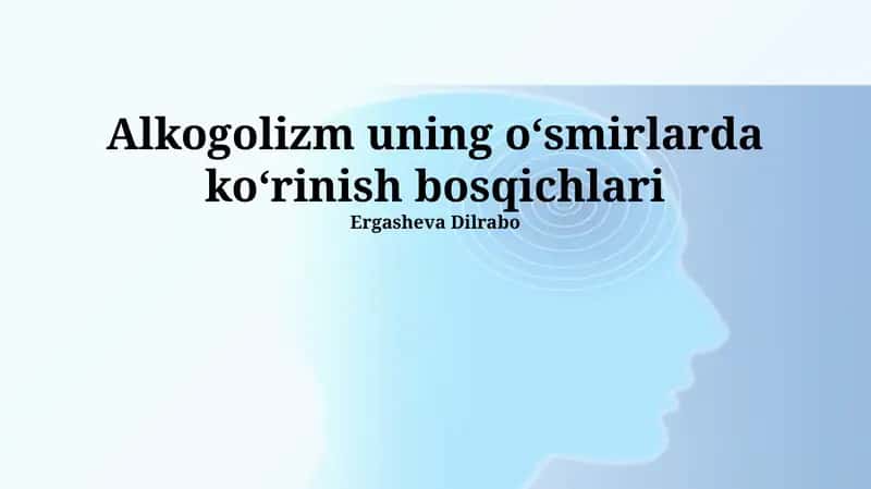 Alkogolizm uning o‘smirlarda ko‘rinish bosqichlari