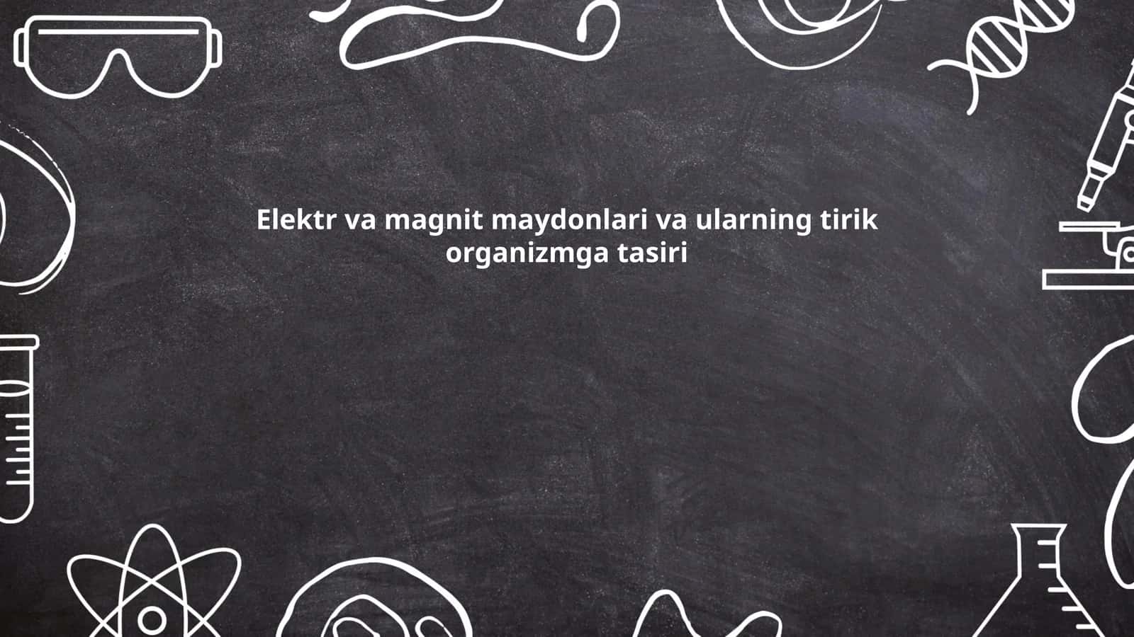 Elektr va magnit maydonlari va ularning tirik organizmga tasiri