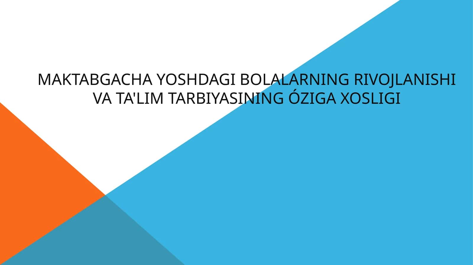 MAKTABGACHA YOSHDAGI BOLALARNING RIVOJLANISHI VA TA'LIM TARBIYASINING ÓZIGA XOSLIGI
