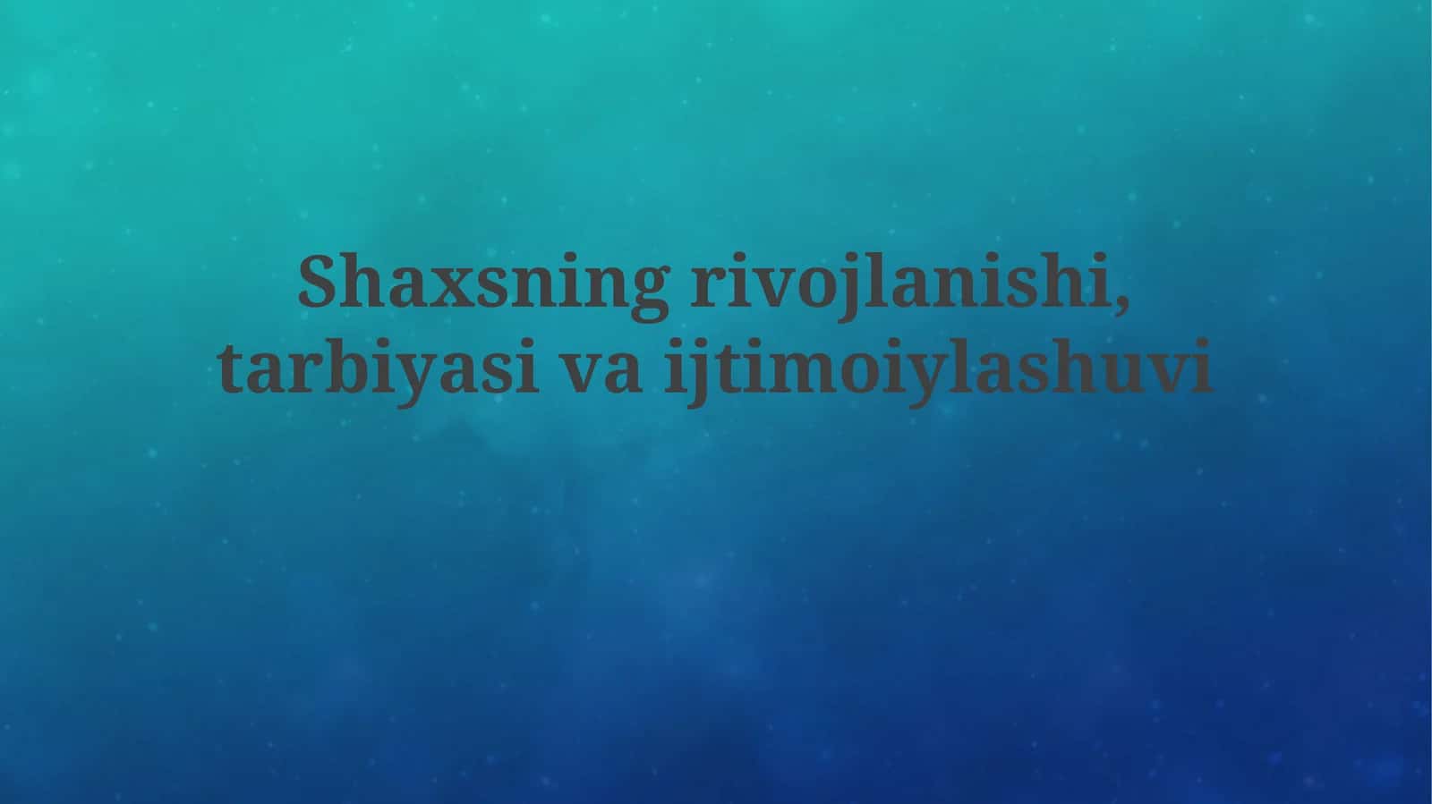 Shaxsiyat rivojlanishi, tarbiyasi va ijtimoiylashuvi