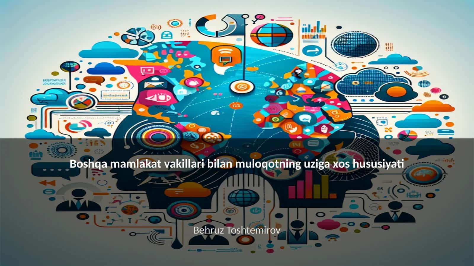 Boshqa mamlakat vakillari bilan muloqotning uziga xos hususiyati